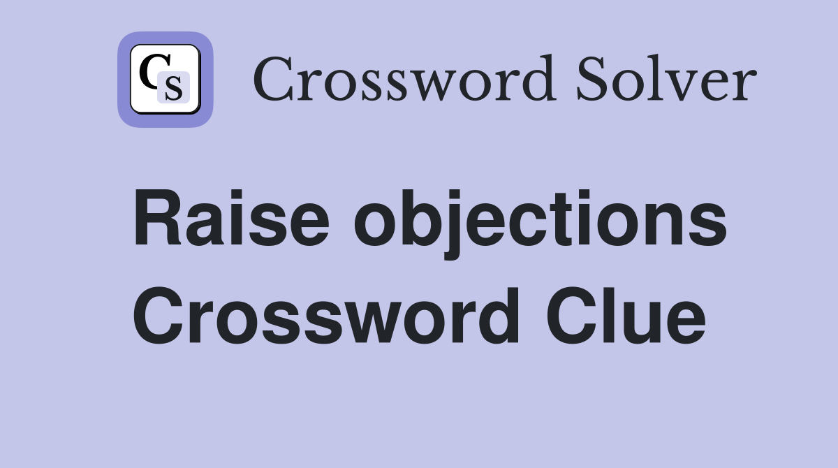 Raise objections Crossword Clue Answers Crossword Solver